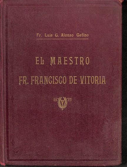 EL MAESTRO  FR. FRANCISCO DE VITORIA | FR. LUIS G. ALONSO GETINO