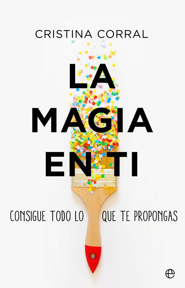 LA MAGIA EN TI CONSIGUE TODO LO QUE TE PROPONGAS | CORRAL, CRISTINA