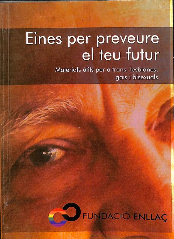 EINES PER PREVEURE EL TEU FUTUR - MATERIALS ÚTILS PER A TRANS, LESBIANES, GAIS I BISEXUALS - (CATALÁN) | 9788415218364 | FUNDACIÓ ENLLAÇ