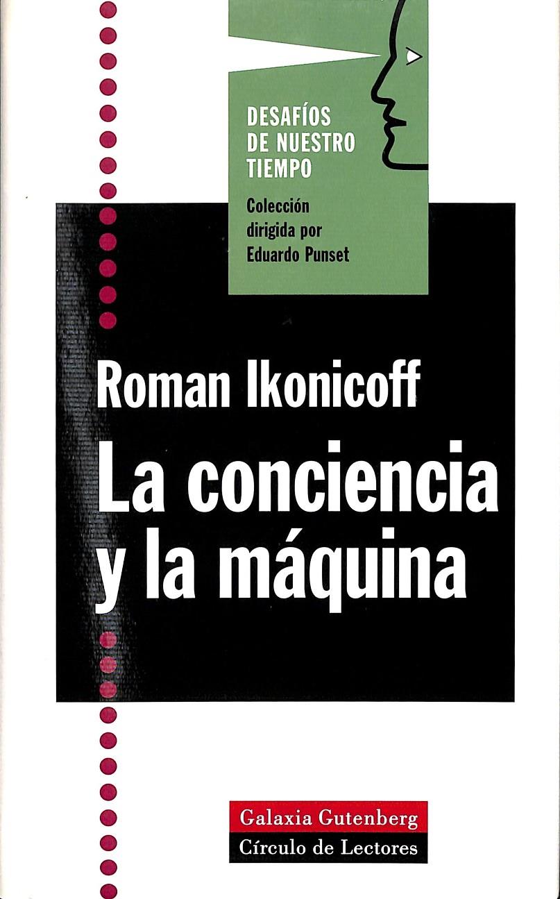 LA CONCIENCIA Y LA MÁQUINA - DESAFÍOS DE NUESTRO TIEMPO | 9788481092257 | IKONICOFF, ROMAN (1966- )