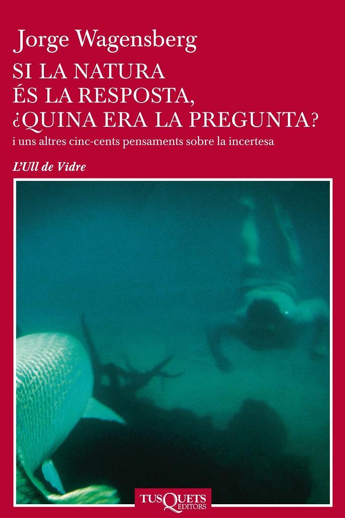 SI LA NATURA ÉS LA RESPOSTA QUINA ERA LA PREGUNTA (CATALÁN) | 9788483108741 | WAGENSBERG, JORGE