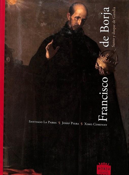 FRANCISCO DE BORJA - SANTO Y DUQUE DE GANDÍA | SANTIAGO LA PARRA / JOSEP PIERA / XIMO COMPANY