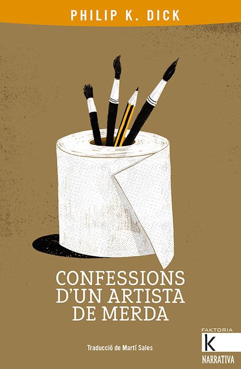 CONFESSIONS D'UN ARTISTA DE MERDA (CATALÁN) | DICK, PHILIP K.
