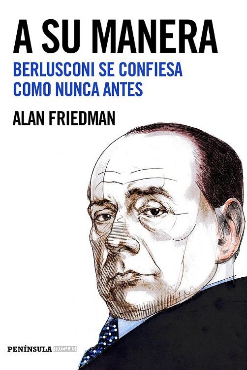 A SU MANERA BERLUSCONI SE CONFIESA COMO NUNCA ANTES | FRIEDMAN, ALAN