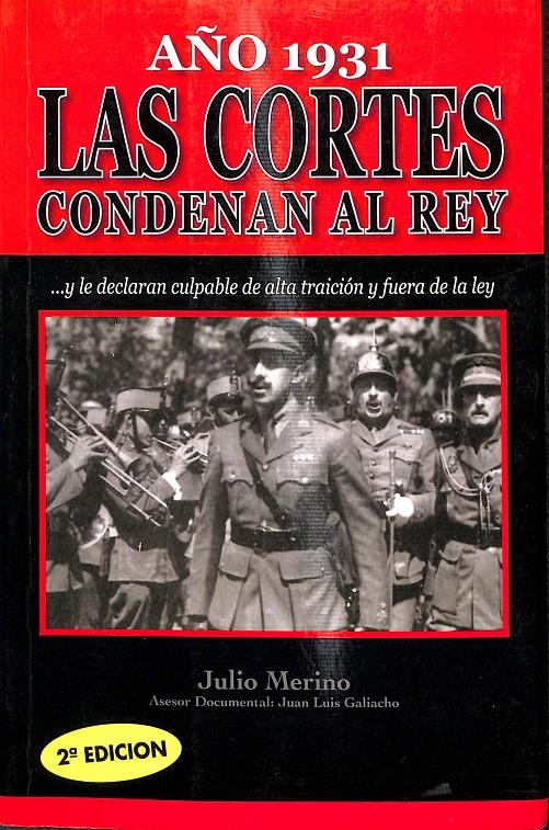 LAS CORTES CONDENAN AL REY AÑO 1931 - Y LE DECLARAN CULPABLE DE ALTA TRAICION Y FUERA DE LA LEY | 9788496617919 | MERINO, JULIO