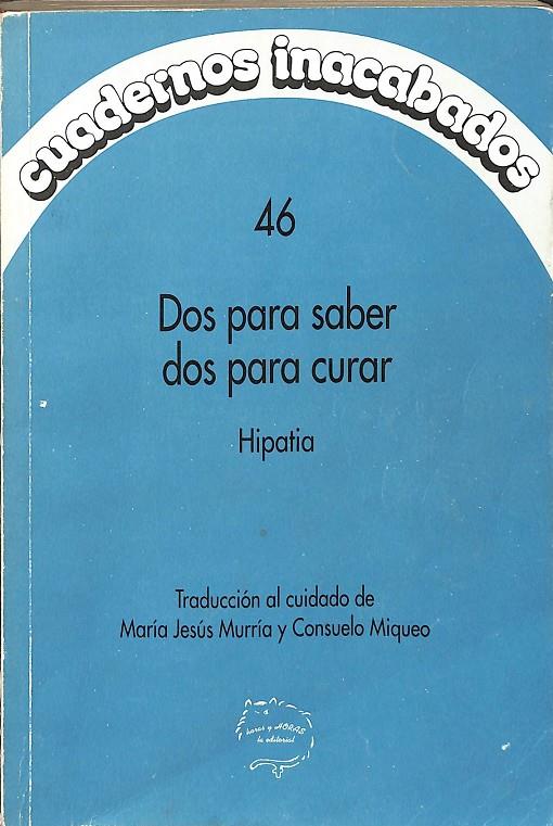 CUADERNOS INACABADOS. 46. DOS PARA SABER DOS PARA CURAR. HIPATIA. | V.V.A