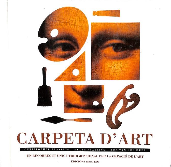 CARPETA D'ART  - UN RECORREGUT ÚNIC I TRIDIMENSIONAL PER LA CREACIÓ DE L'ART (CATALÁN) | CHRISTOPHER FRAYLING - HELEN FRAYLING - RON VAN DER MEER
