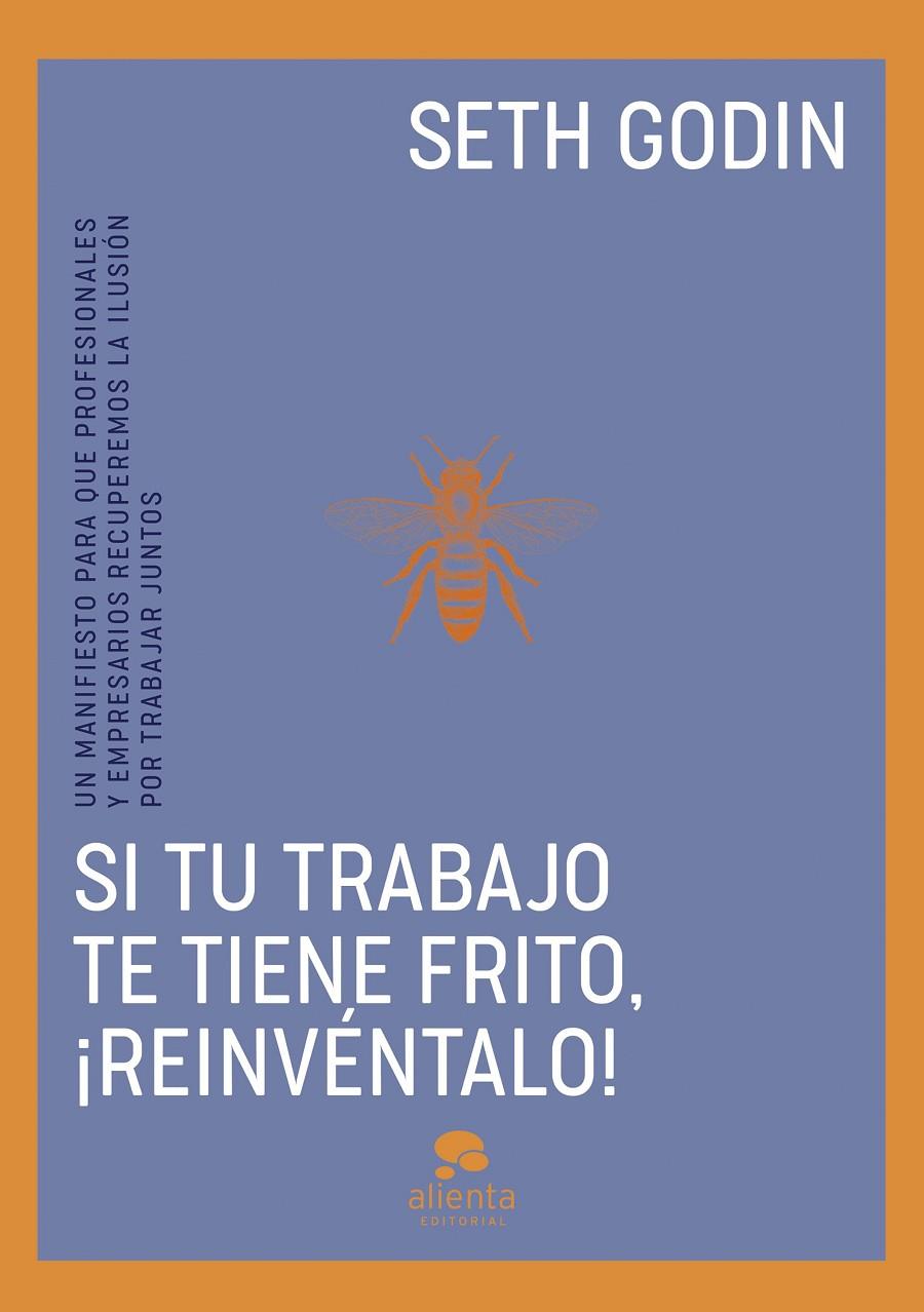 SI TU TRABAJO TE TIENE FRITO, REINVÉNTALO | GODIN, SETH