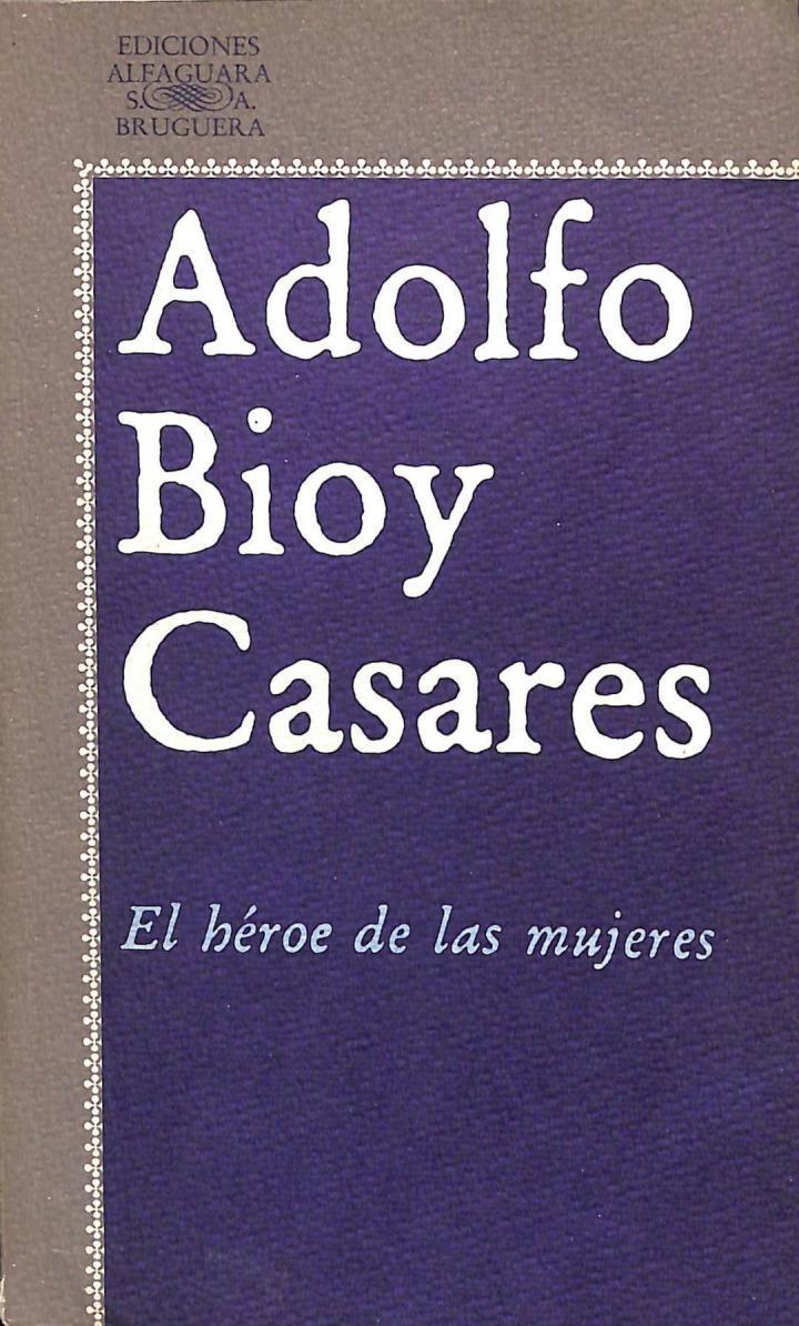 EL HÉROE DE LAS MUJERES | 9788420421162 | ADOLFO BIOY CASARES