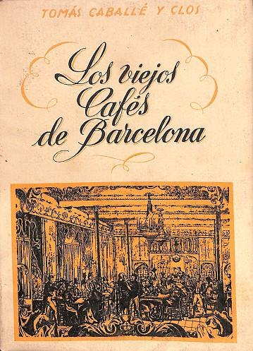 LOS VIEJOS CAFÉS DE BARCELONA - TOMO I | TOMÁS CABALLÉ Y CLOS
