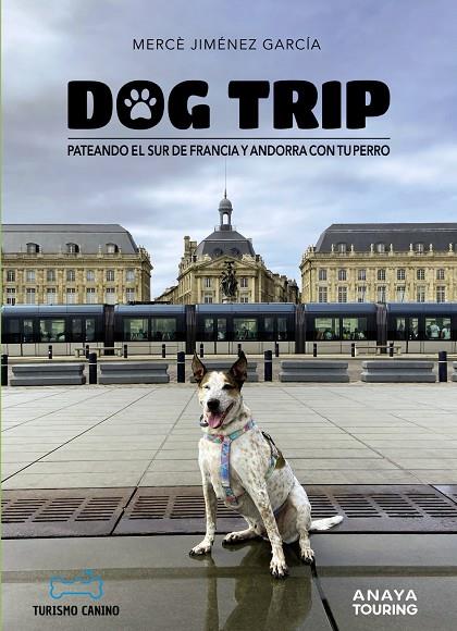 DOG TRIP. PATEANDO EL SUR DE FRANCIA Y ANDORRA CON TU PERRO | JIMÉNEZ GARCÍA, MERCÈ
