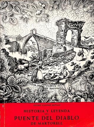 HISTORIA Y LEYENDA. PUENTE DEL DIABLO DE MARTORELL | ISIDRO CLOPAS BATLE