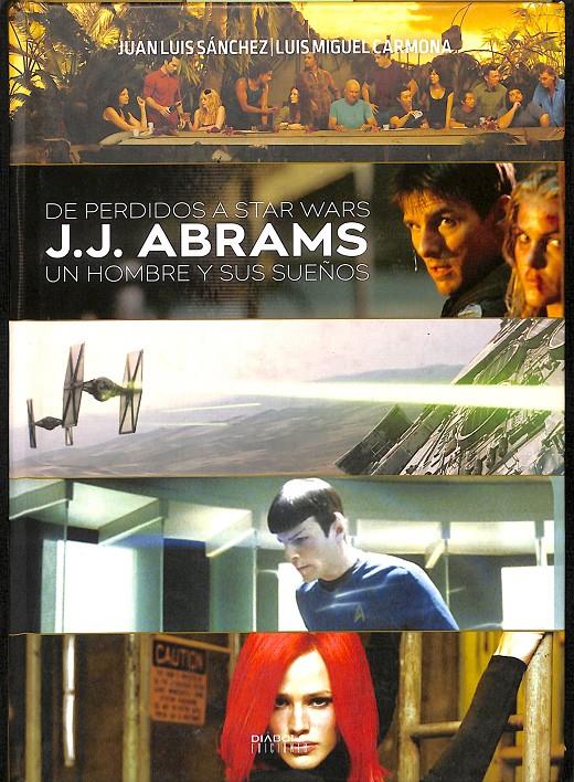 DE PERDIDOS A STAR WARS J.J.ABRAMS UN HOMBRE Y SUS SUEÑOS | JUAN LUIS SÁNCHEZ/LUIS MIGUEL CARMONA