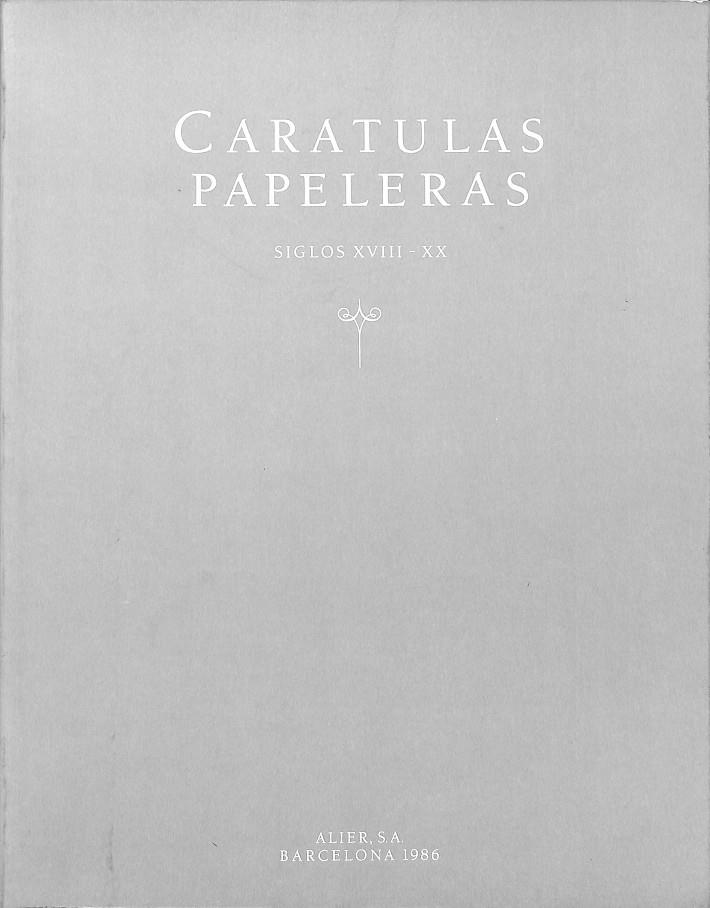 CARATULAS PAPELERAS SIGLOS XVIII-XX | V.V.A