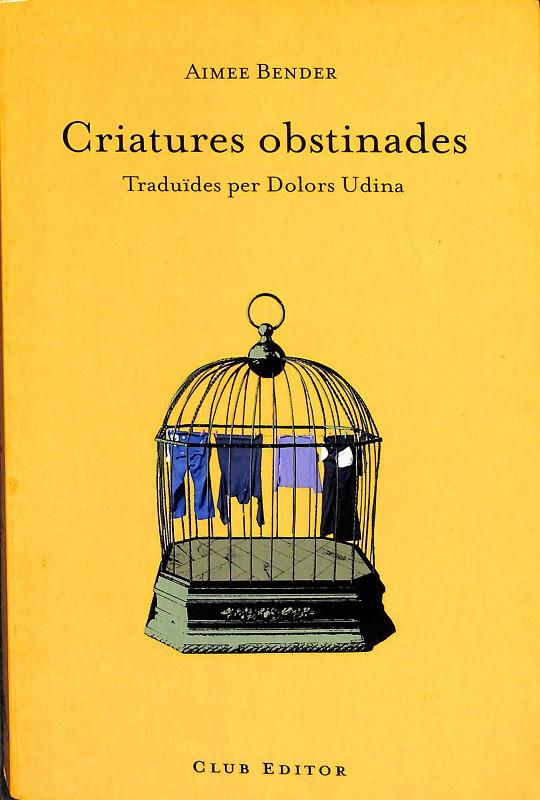 CRIATURES OBSTINADES (CATALÁN) | BENDER, AIMEE