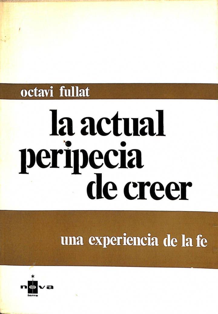 LA ACTUAL PERIPECIA DE CREER. UNA EXPERIENCIA DE LA FE | OCTAVI FULLAT