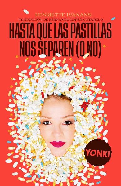 HASTA QUE LAS PASTILLAS NOS SEPAREN (O NO) | HENRIETTE IVANANS