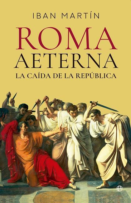ROMA AETERNA. LA CAÍDA DE LA REPÚBLICA | MARTÍN, IBÁN