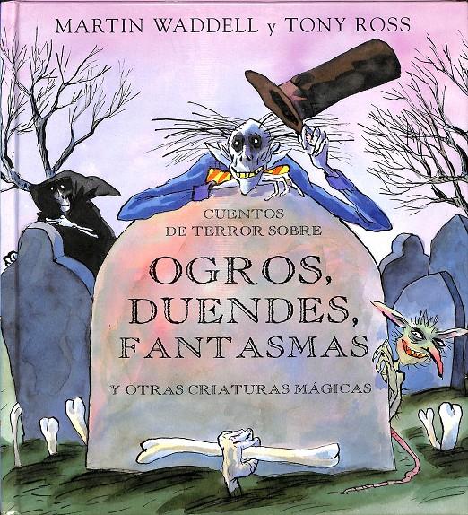 OGROS, DUENDES, FANTASMAS Y OTRAS CRIATURAS MÁGICAS | MARTIN WADDELL Y TONY ROSS