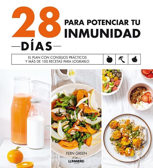 28 DÍAS PARA POTENCIAR TU INMUNIDAD EL PLAN CON CONSEJOS PRÁCTICOS Y MÁS DE 100 RECETAS PARA LOGRARLO | GREEN, FERN