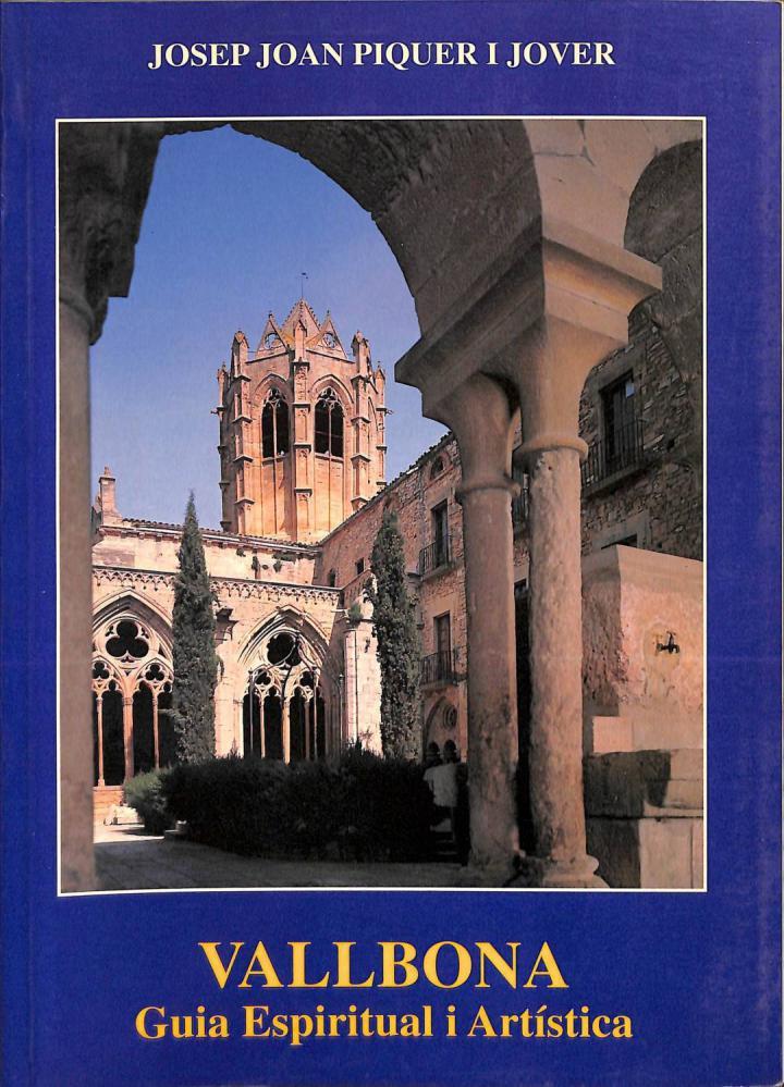 VALLBONA. GUIA ESPIRITUAL I ARTÍSTICA (CATALÁN). | 9788472638778 | JOSEP JOAN PIQUER JOVER