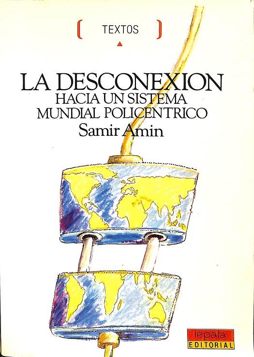LA DESCONEXION: HACIA UN SISTEMA MUNDIAL POLICENTRICO | SAMIR AMIN