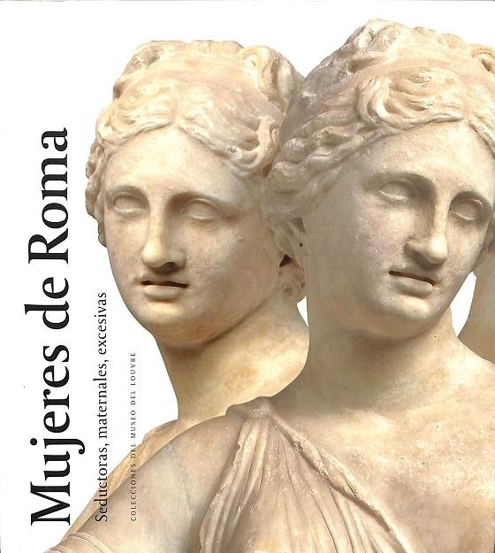 MUJERES DE ROMA. SEDUCTORAS, MANTERNALES, EXCESIVAS | V.V.A