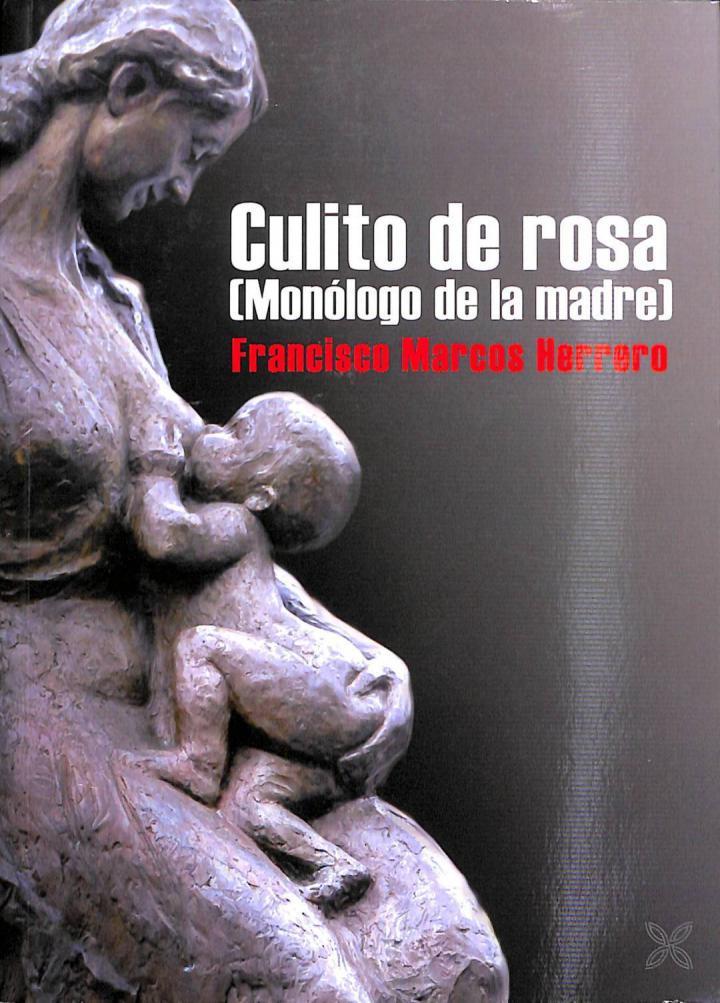 CULITO DE ROSA MONÓLOGO DE LA MADRE | 9788416838349 | FRANCISCO MARCOS HERRERO