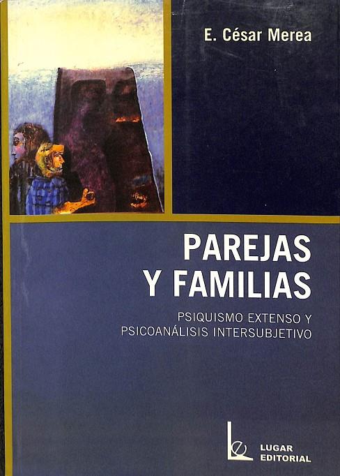 PAREJAS Y FAMILIAS. PSIQUISMO EXTENSO Y PSICOANALISIS INTERSUBJETIVO | E. CESAR MEREA