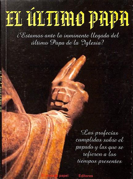 EL ÚLTIMO PAPA. ¿ESTAMOS ANTE LA INMINENTE LLEGADA DEL ÚLTIMO PAPA DE LA IGLESIA? | V.V.A