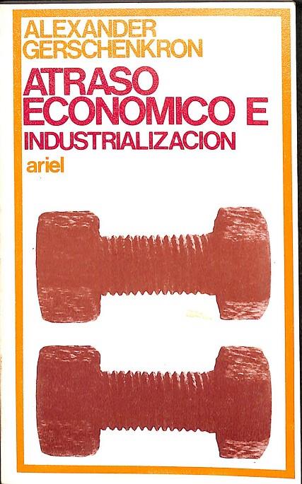 ATRASO ECONOMICO E INDUSTRIALIZACIÓN | ALEXANDER GERSCHENKRON