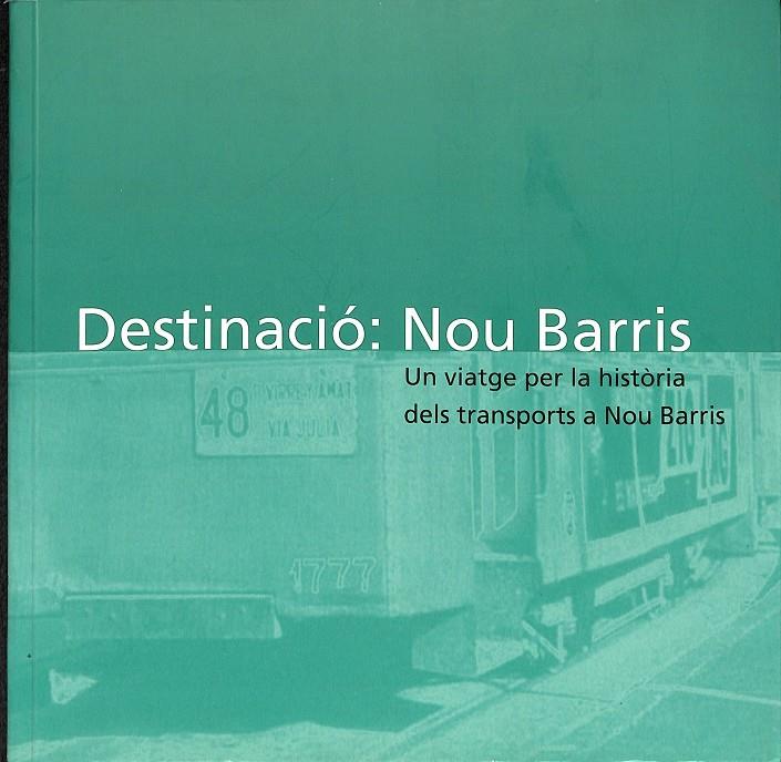 DESTINACIÓ  NOU BARRIS UN VIATGE PER LA HISTORIA DELS TRANSPORTS A NOU BARRIS (CATALÁN) | RICARD FERNÁNDEZ I VALENTÍ