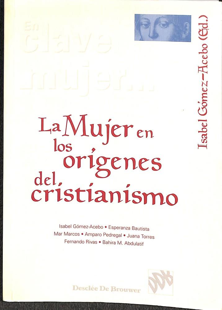 LA MUJER EN LOS ORÍGENES DEL CRISTIANISMO | ISABEL GÓMEZ ACEBO / ESPERANZA BAUTISA / MAR MARCOS...