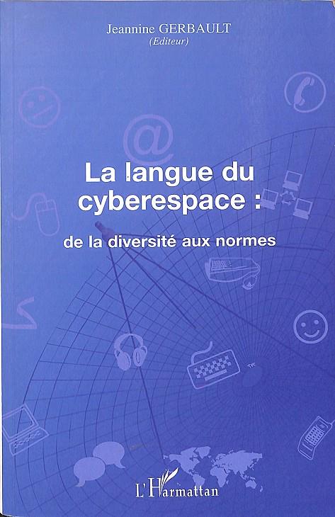 LA LANGUE DU CYBERESPACE: DE LA DIVERSITE AUX NORMES  (FRANCÉS) | JEANNINE GERBAULT 