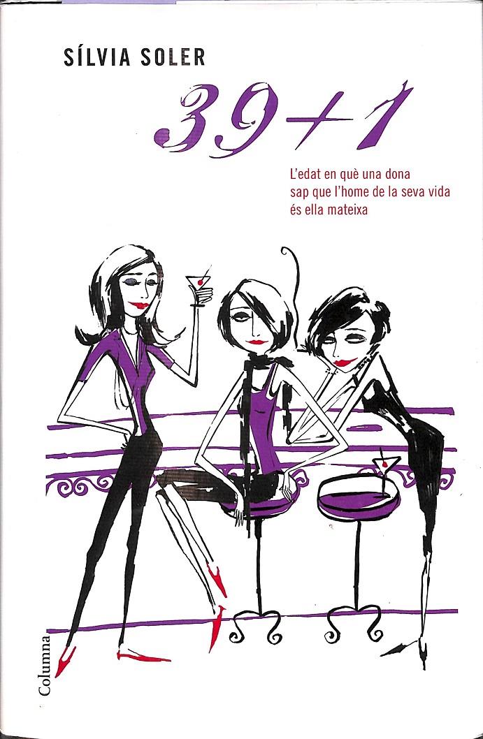39 + 1 L´EDAT EN QUE UNA DONA SAP QUE L´HOME DE LA SEVA VIDA ES ELLA MATEIXA( CATALÁN) | 9788466406543 | SOLER I GUASCH, SÍLVIA