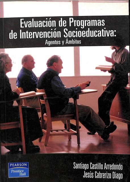 EVALUACIÓN DE PROGRAMAS DE INTERVENCIÓN SOCIOEDUCATIVA: AGENTES Y ÁMBITOS | SANTIAGO CASTILLO ARREDONDO - JESUS CABRERIZO DIAGO