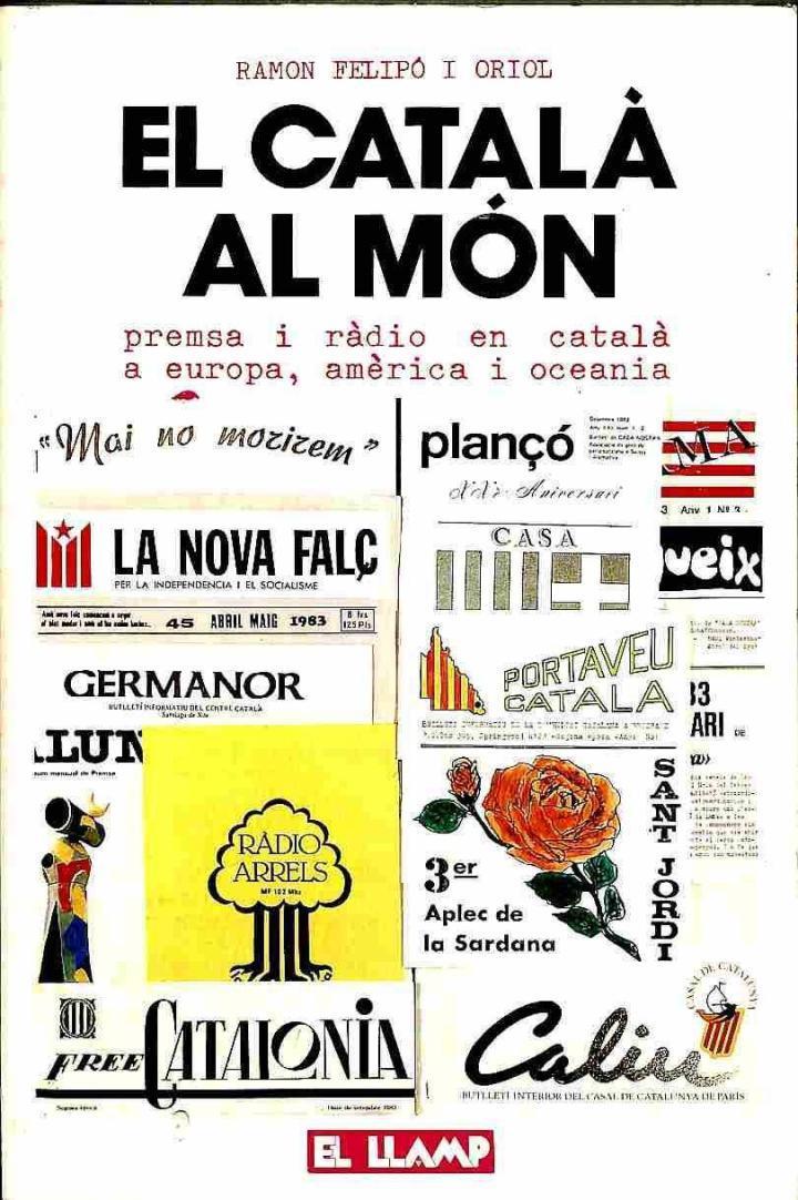 EL CATALÀ AL MÓN : PREMSA I RÀDIO EN CATALÀ A EUROPA, AMÈRICA I OCEANIA (CATALÁN) | 9788486066307 | RAMON FELIPO I ORIOL