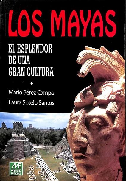LOS MAYAS EL ESPLENDOR DE UNA GRAN CULTURA  | 9789709019131 | MARIO PEREZ CAMPA LAURA SOTELO SANTOS