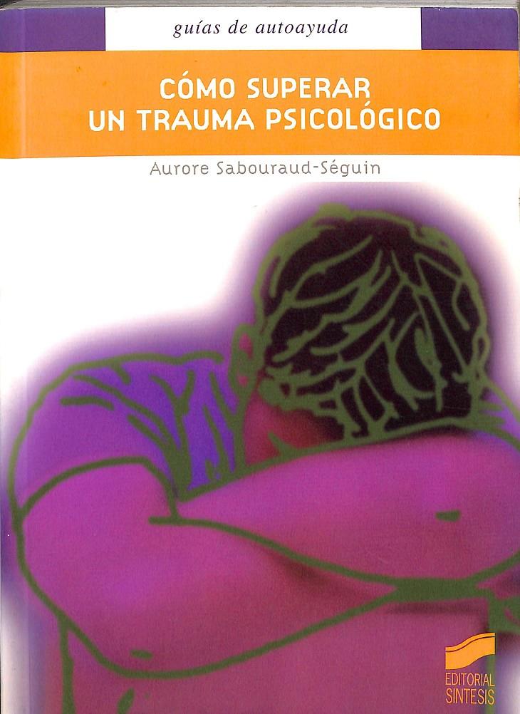 CÓMO SUPERAR UN TRAUMA PSICOLÓGICO | 9788497560870 | SABOURAUD-SÉGUIN, AURORE
