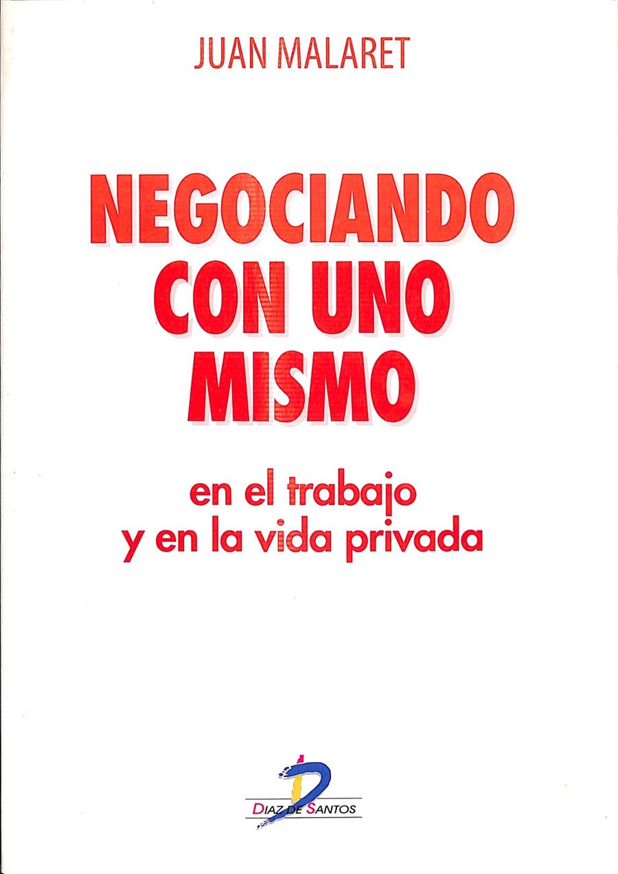 NEGOCIANDO CON UNO MISMO EN EL TRABAJO Y EN LA VIDA PRIVADA | MALARET, JUAN