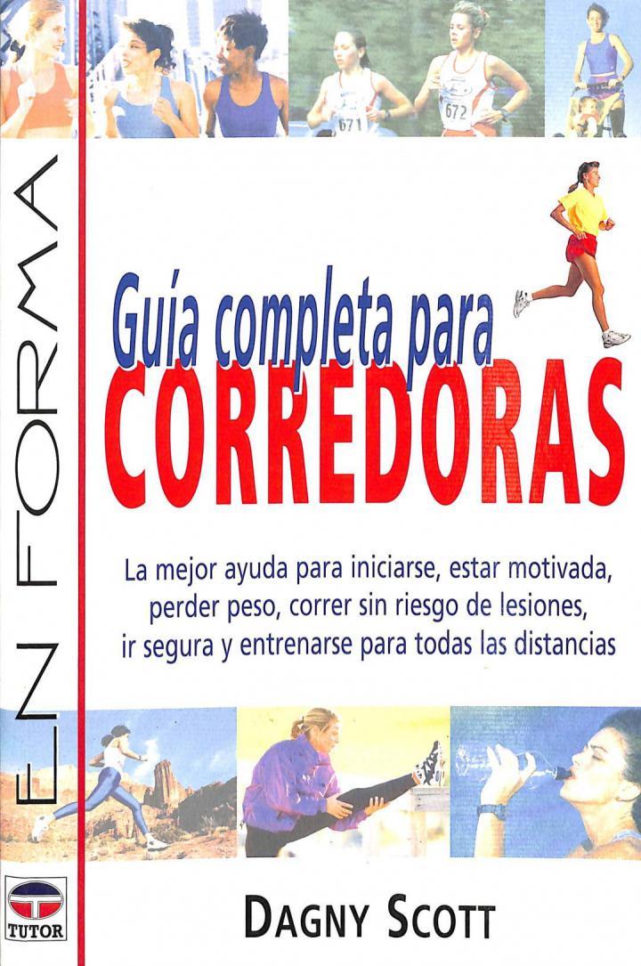 GUÍA COMPLETA PARA CORREDORAS: LA MEJOR AYUDA PARA INICIARSE ESTAR MOTIVADA | 9788479023584 | DAGNY SCOTT