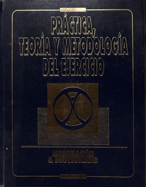 PRÁCTICA, TEORÍA Y METODOLOGÍA DEL EJERCICIO - MUSCULACIÓN & BODYBUILDING | BILL PEARL