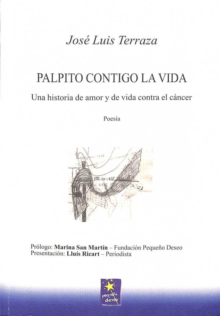 PALPITO CONTIGO LA VIDA: UNA HISTORIA DE AMOR Y DE VIDA CONTRA EL CÁNCER. (POESÍA) | 9788460999140 | JOSE LUIS TERRAZA JUSTES