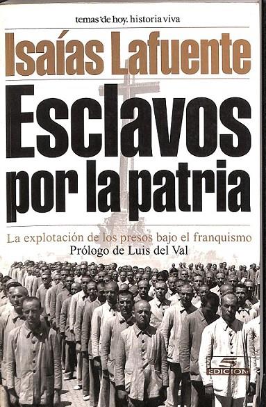 ESCLAVOS POR LA PATRIA LA EXPLOTACION DE LOS PRESOS BAJO EL FRANQUISMO | 9788484601838 | LAFUENTE, ISAÍAS