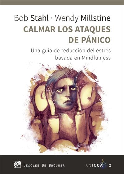 CALMAR LOS ATAQUES DE PÁNICO -  UNA GUÍA DE REDUCCIÓN DEL ESTRÉS BASADA EN MINDFULNESS | STAHL, BOB/MILLSTINE, WENDY