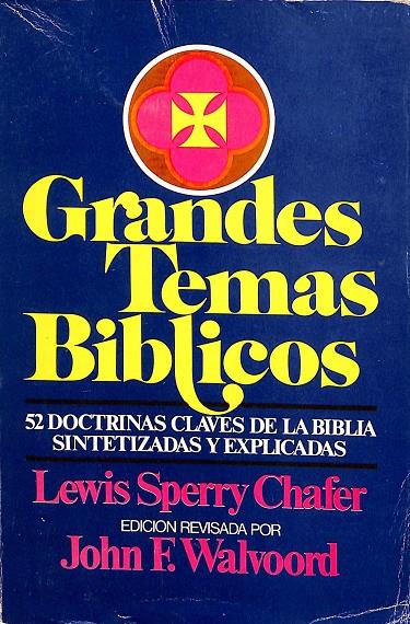 GRANDES TEMAS BIBLICOS. 52 DOCTRINAS CLAVES DE LA BIBLIA SINTETIZADAS Y EXPLICADAS | LEWIS SPERRY CHAFER