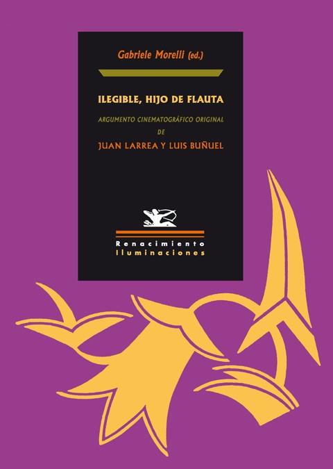 ILEGIBLE, HIJO DE FLAUTA - ARGUMENTO CINEMATOGRÁFICO ORIGINAL DE JUAN LARREA Y LUIS BUÑUEL | MORELLI, GABRIELE
