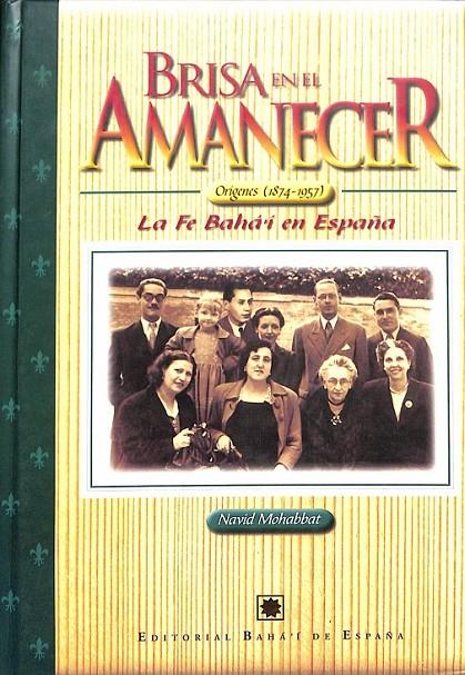 BRISA EN EL AMANECER ORIGENES 1874 - 1957 LA FE BAHA´I EN ESPAÑA  | 9788489677098 | NAVID MOHABBAT