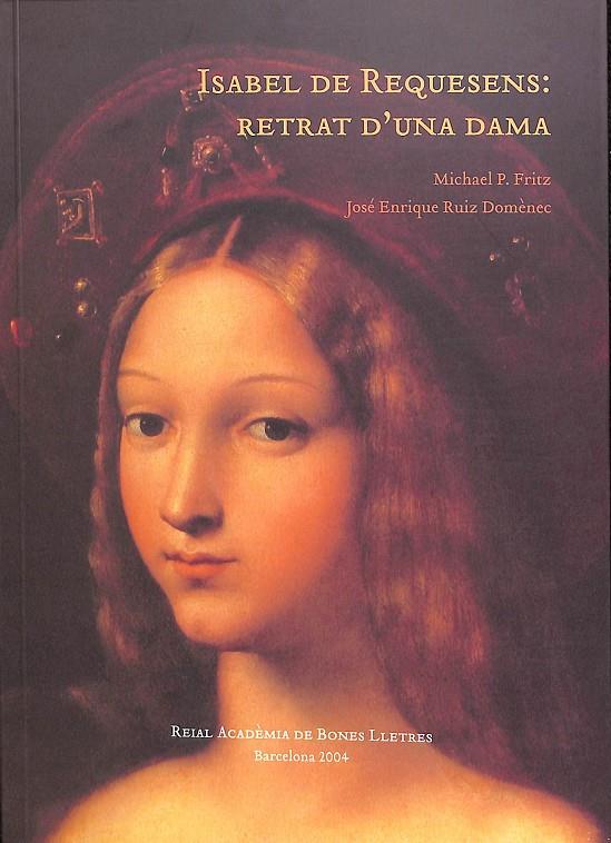 ISABEL DE REQUESENS: RETRAT D'UNA DAMA (CATALÁN) | MICHAEL P.FRITZ - JOSÉ ENRIQUE RUIZ DOMÈNEC