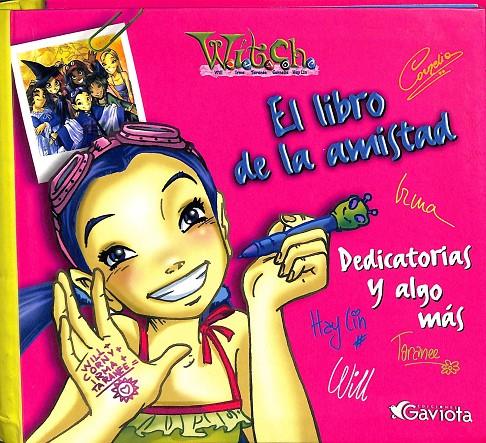 W.I.T.C.H. EL LIBRO DE LA AMISTAD. DEDICATORIAS Y ALGO MÁS.. | WALT DISNEY COMPANY